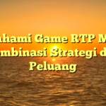 Memahami Game RTP MOBA: Kombinasi Strategi dan Peluang