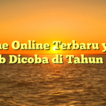 Game Online Terbaru yang Wajib Dicoba di Tahun 2024