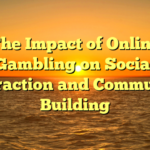 The Impact of Online Gambling on Social Interaction and Community Building