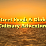 ﻿Street Food: A Global Culinary Adventure